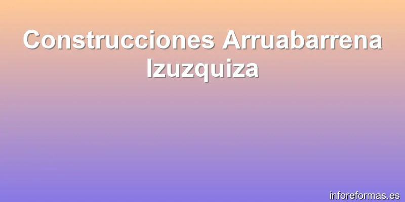 Construcciones Arruabarrena Izuzquiza