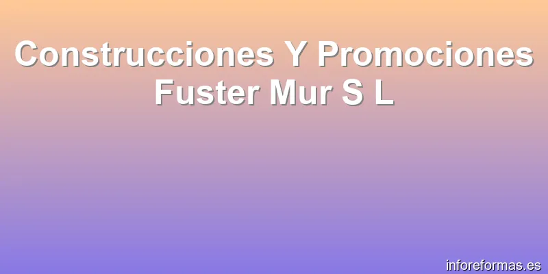 Construcciones Y Promociones Fuster Mur S L
