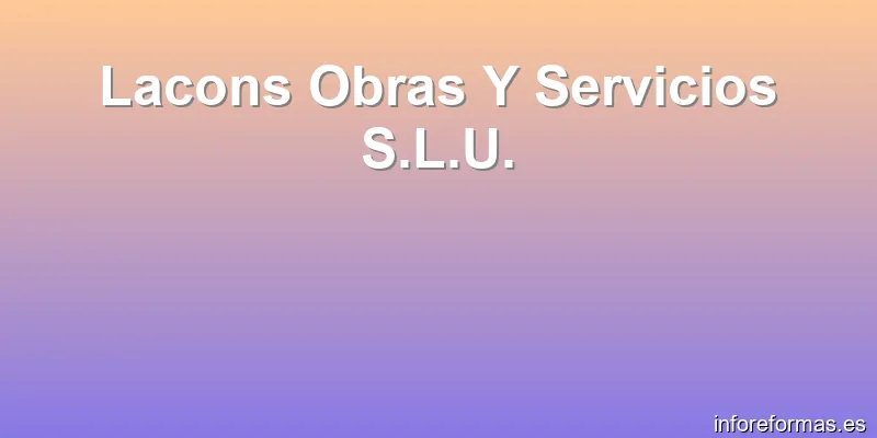 Lacons Obras Y Servicios S.L.U.