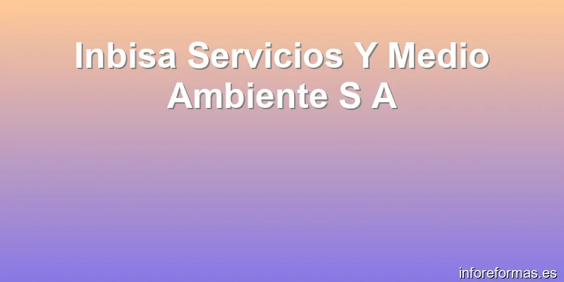 Inbisa Servicios Y Medio Ambiente S A