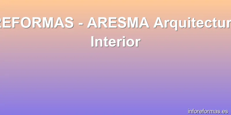 REFORMAS - ARESMA Arquitectura Interior