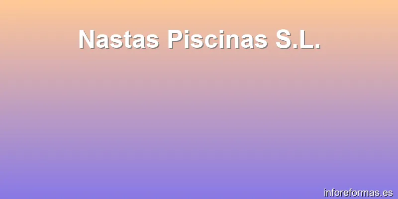 Nastas Piscinas S.L.