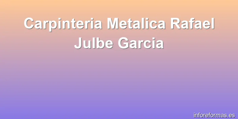 Carpinteria Metalica Rafael Julbe Garcia