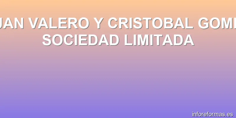 JUAN VALERO Y CRISTOBAL GOMEZ SOCIEDAD LIMITADA