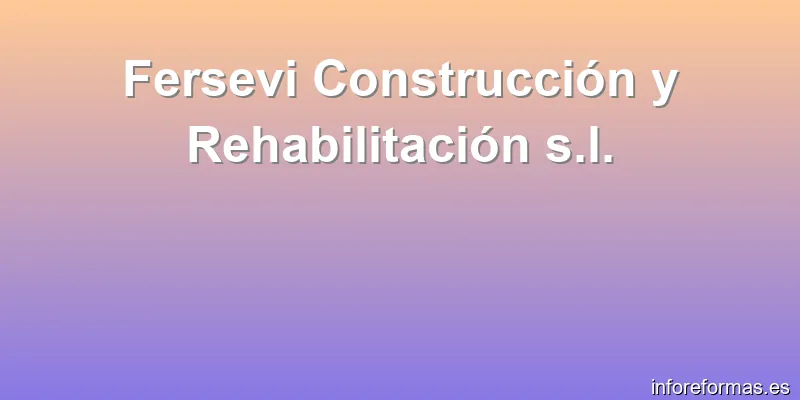 Fersevi Construcción y Rehabilitación s.l.