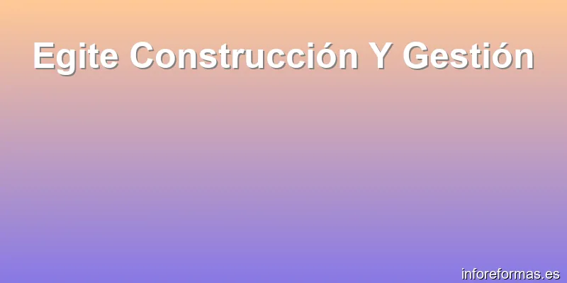 Egite Construcción Y Gestión