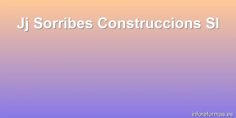 Jj Sorribes Construccions Sl