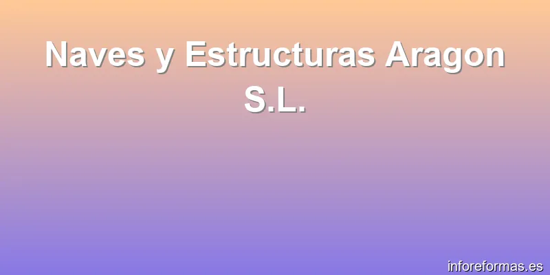 Naves y Estructuras Aragon S.L.