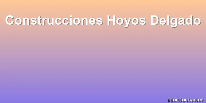 Construcciones Hoyos Delgado