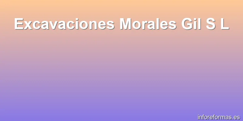 Excavaciones Morales Gil S L