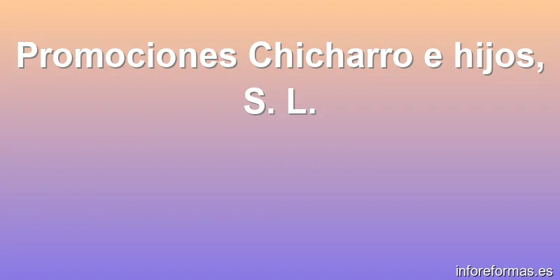 Promociones Chicharro e hijos, S. L.