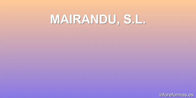 MAIRANDU, S.L.