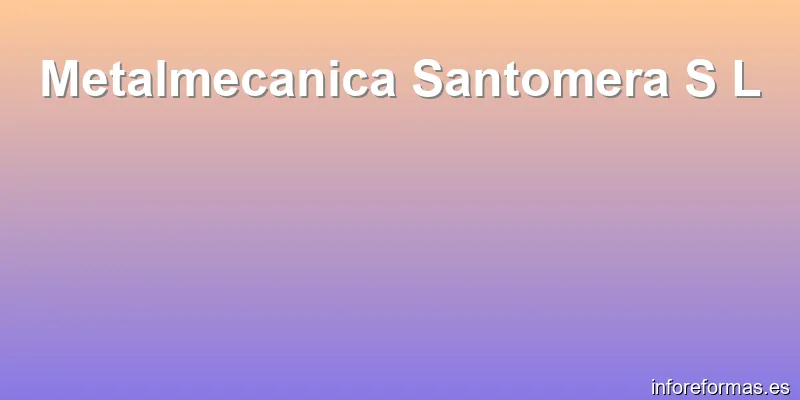 Metalmecanica Santomera S L