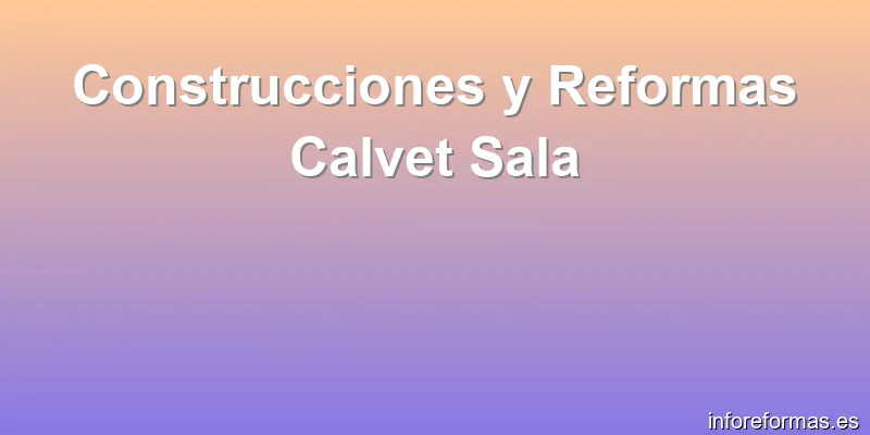 Construcciones y Reformas Calvet Sala