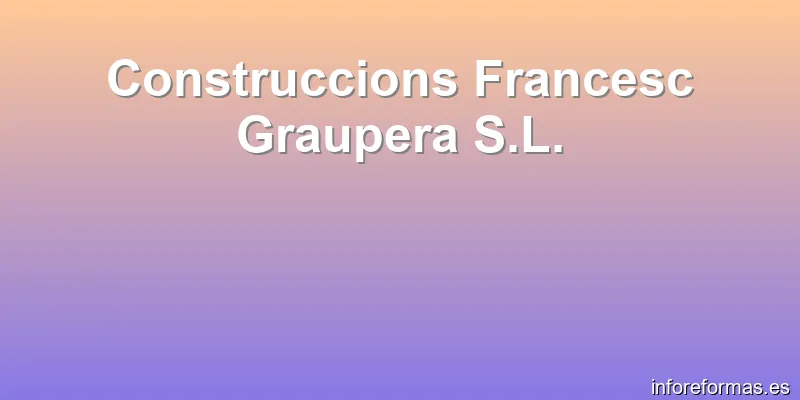 Construccions Francesc Graupera S.L.