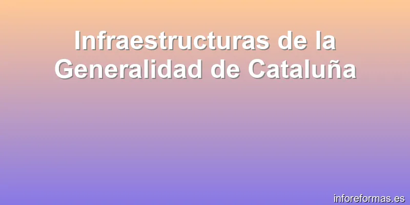 Infraestructuras de la Generalidad de Cataluña