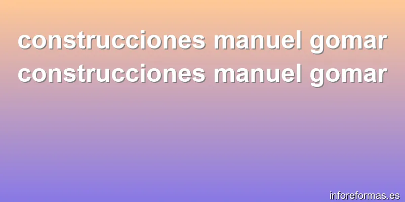 construcciones manuel gomar construcciones manuel gomar