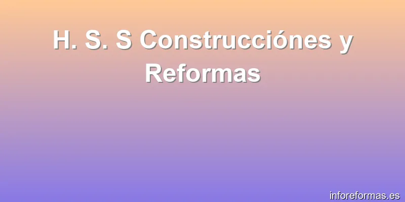 H. S. S Construcciónes y Reformas