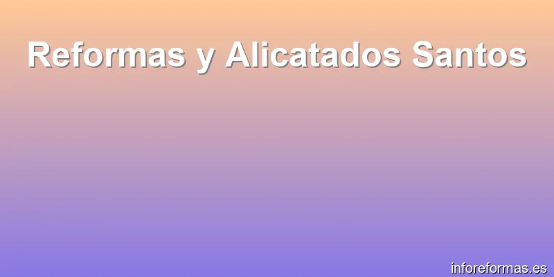 Reformas y Alicatados Santos