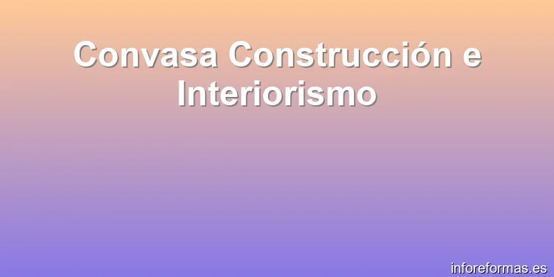 Convasa Construcción e Interiorismo