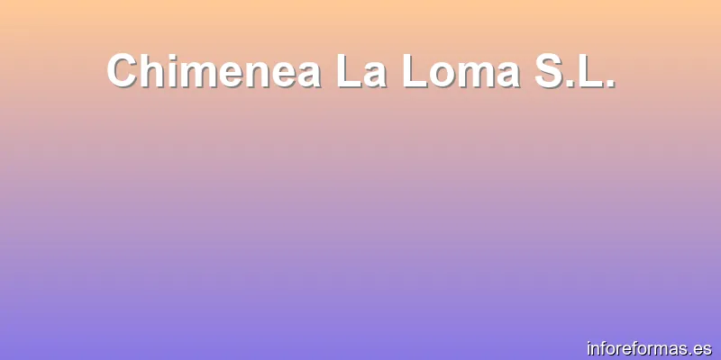 Chimenea La Loma S.L.