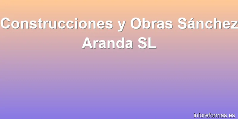 Construcciones y Obras Sánchez Aranda SL