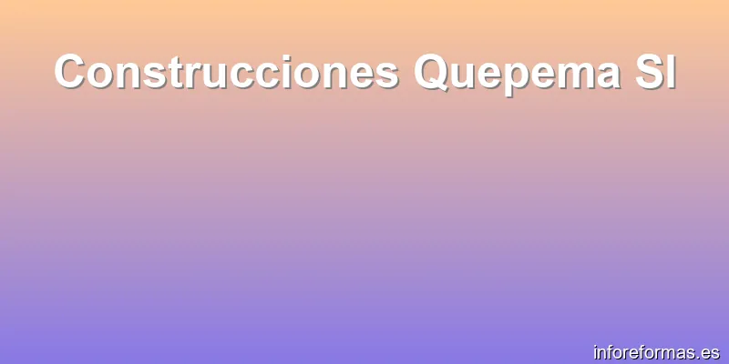 Construcciones Quepema Sl
