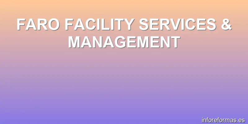 FARO FACILITY SERVICES & MANAGEMENT