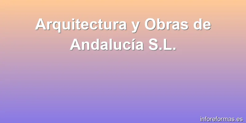 Arquitectura y Obras de Andalucía S.L.