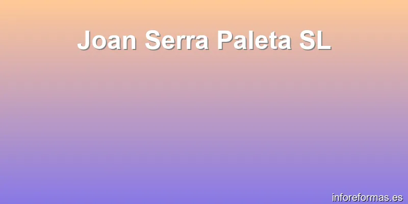 Joan Serra Paleta SL