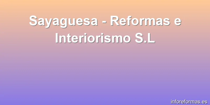 Sayaguesa - Reformas e Interiorismo S.L