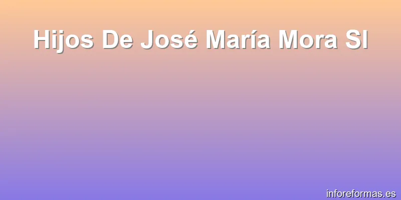 Hijos De José María Mora Sl