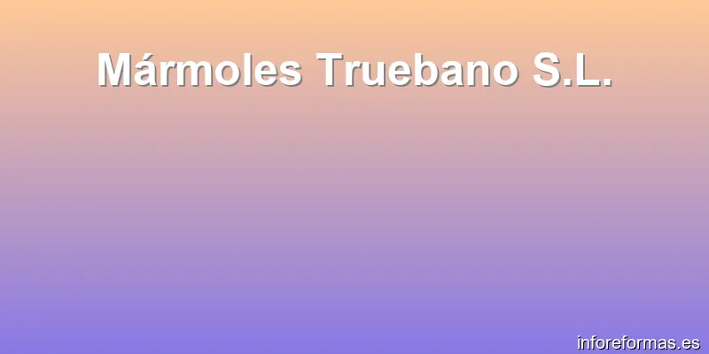 Mármoles Truebano S.L.
