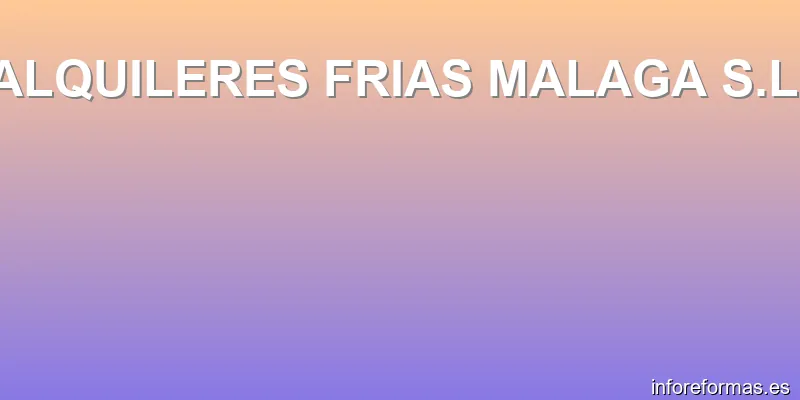 ALQUILERES FRIAS MALAGA S.L.