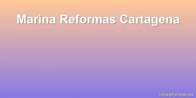 Marina Reformas Cartagena