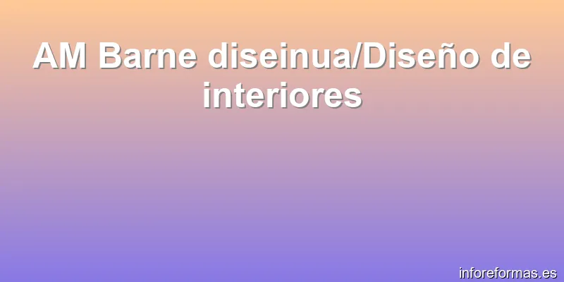 AM Barne diseinua/Diseño de interiores
