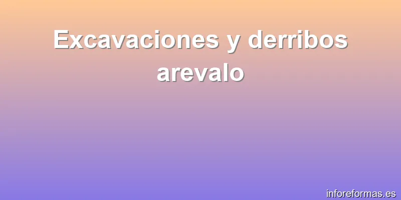 Excavaciones y derribos arevalo