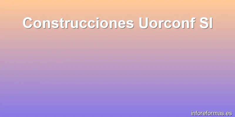 Construcciones Uorconf Sl