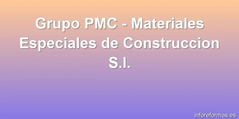 Grupo PMC - Materiales Especiales de Construccion S.l.