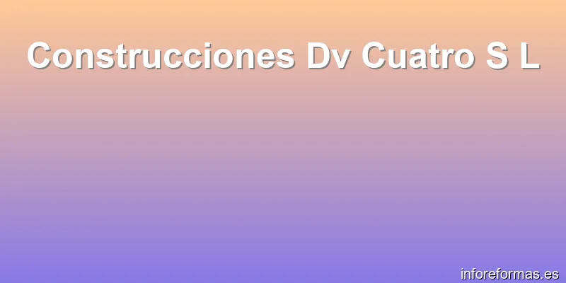 Construcciones Dv Cuatro S L