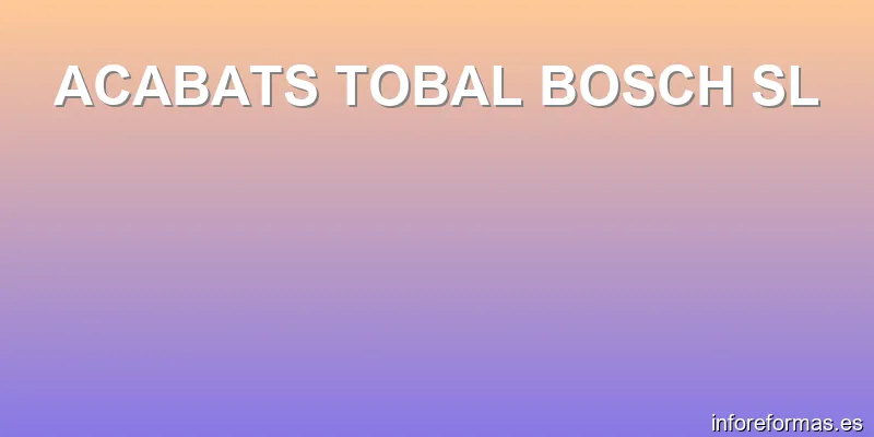 ACABATS TOBAL BOSCH SL