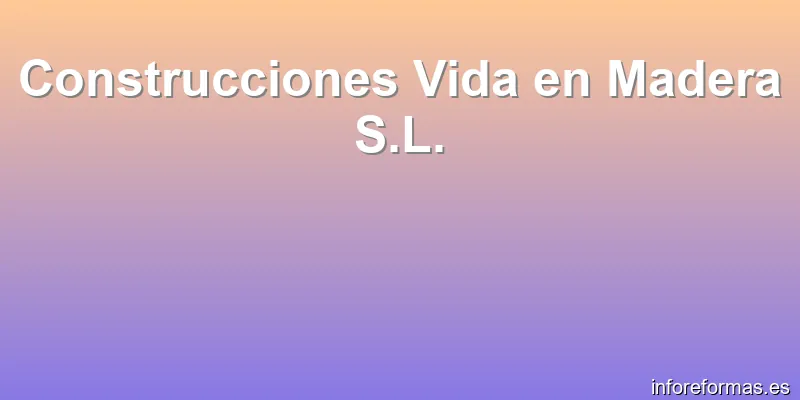Construcciones Vida en Madera S.L.