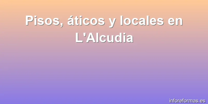 Pisos, áticos y locales en L'Alcudia