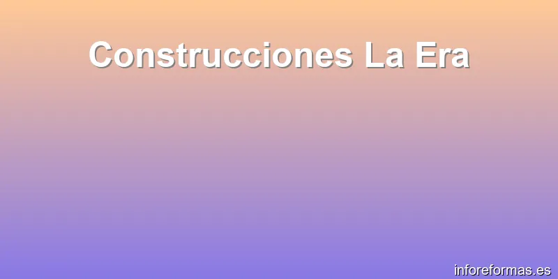 Construcciones La Era