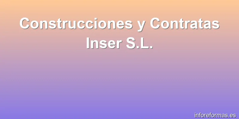 Construcciones y Contratas Inser S.L.