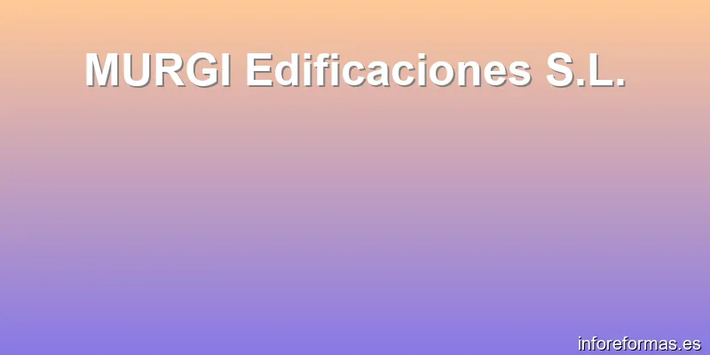 MURGI Edificaciones S.L.