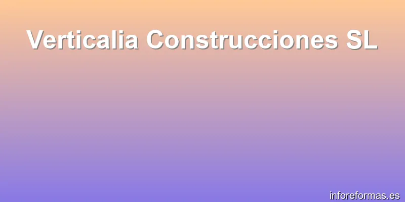Verticalia Construcciones SL