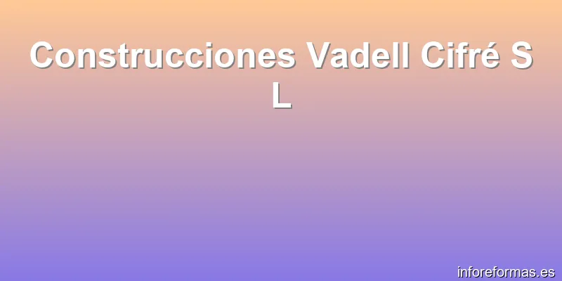 Construcciones Vadell Cifré S L