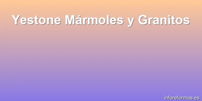 Yestone Mármoles y Granitos