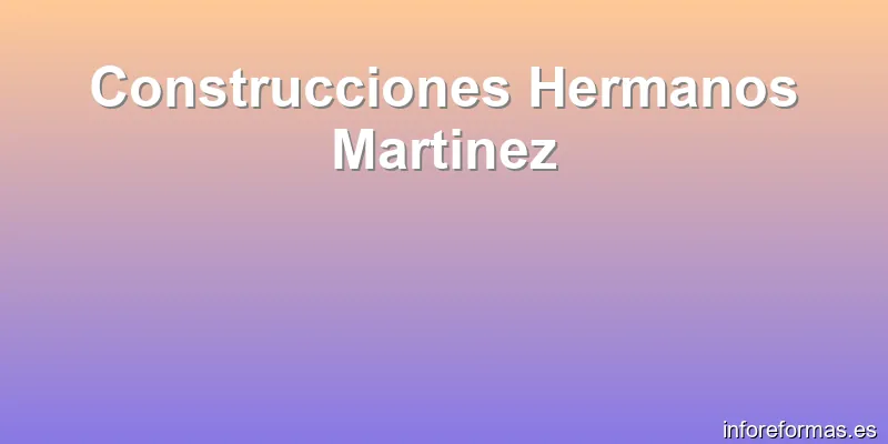 Construcciones Hermanos Martinez